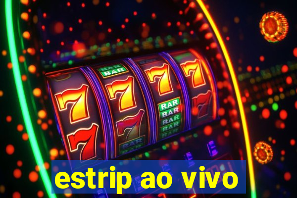 estrip ao vivo